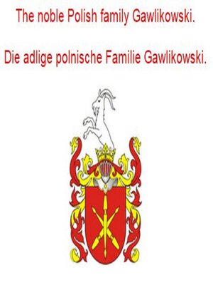 cover image of The noble Polish family Gawlikowski. Die adlige polnische Familie Gawlikowski.